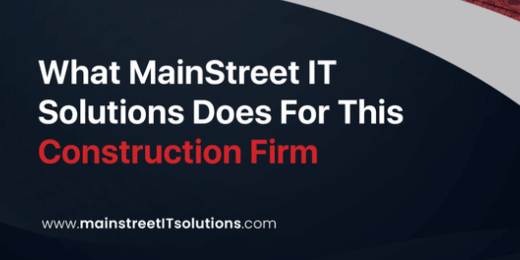 PA Construction Firm Selects Mainstreet IT Solutions